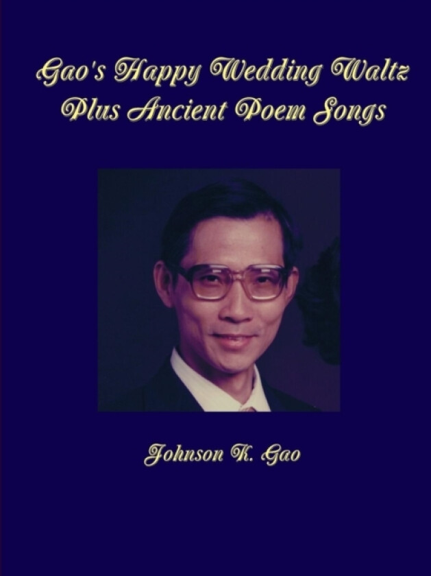 Gao's Happy Wedding Waltz Plus Ancient Poem Songs av Johnson K Gao (Paperback)