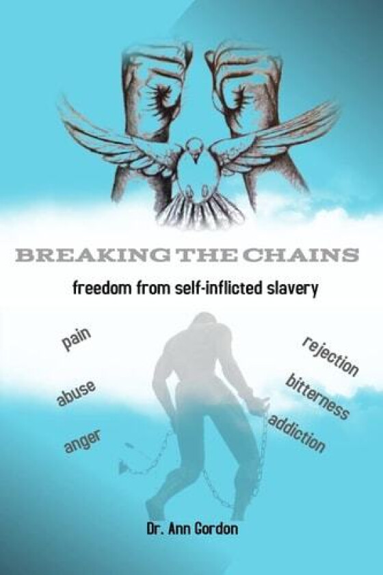 Breaking The Chains: Freedom From Self-Inflicted Slavery av Dr. Ann Gordon (Paperback)