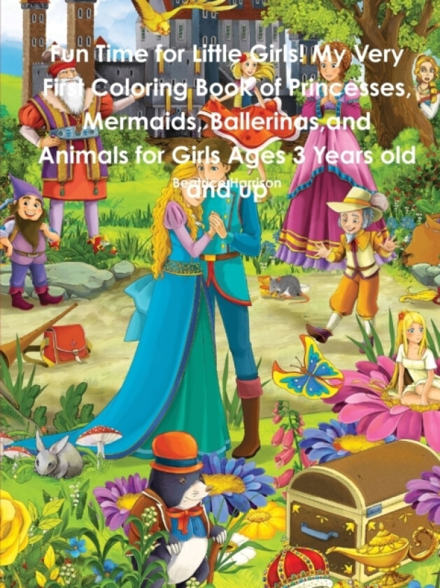 Fun Time for Little Girls! My Very First Coloring Book of Princesses, Mermaids, Ballerinas, and Animals for Girls Ages 3 Years old and up av Beatrice Harrison (Paperback)