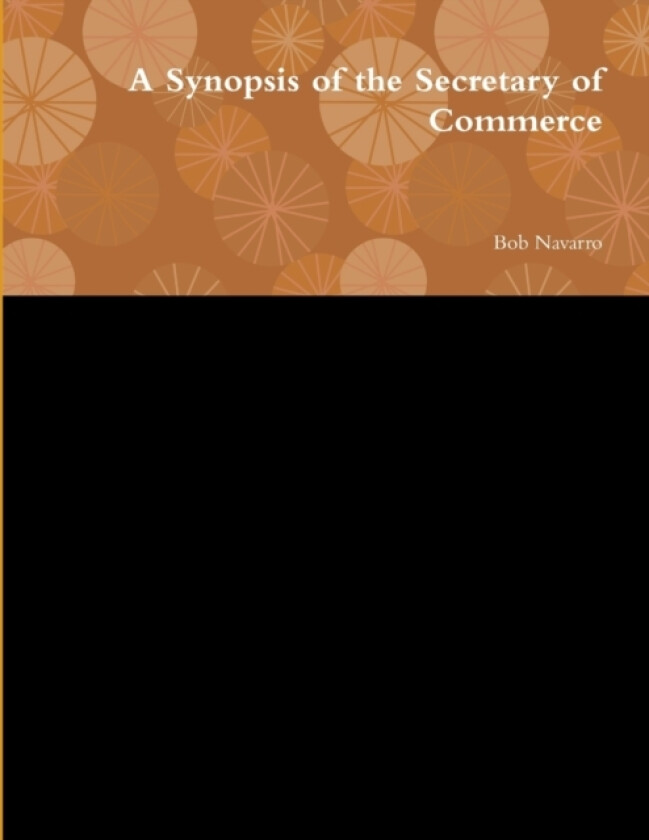 A Synopsis of the Secretary of Commerce av Bob Navarro (Paperback)