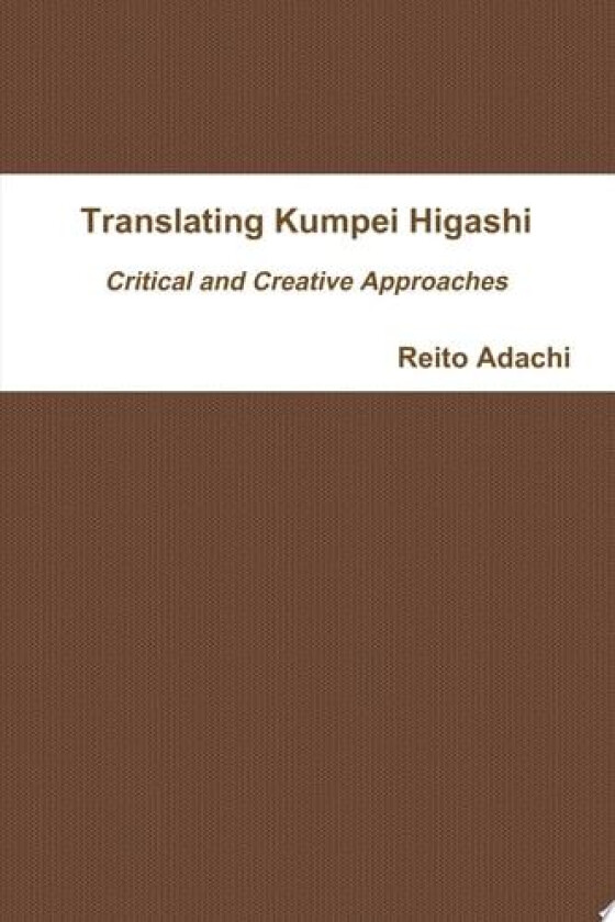 Translating Kumpei Higashi: Critical and Creative Approaches av Reito Adachi (Paperback)