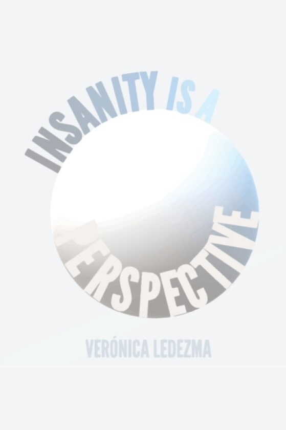 Insanity is a Perspective av Veronica Jazmin Ledezma Monsivais (Paperback)