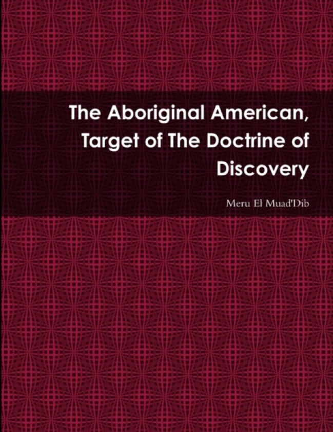 The Aboriginal American, Target of The Doctrine of Discovery av Meru El Muad'dib (Paperback)