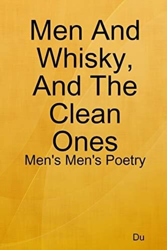 Men And Whisky, And The Clean Ones: Men's Men's Poetry av AA Du (Paperback)