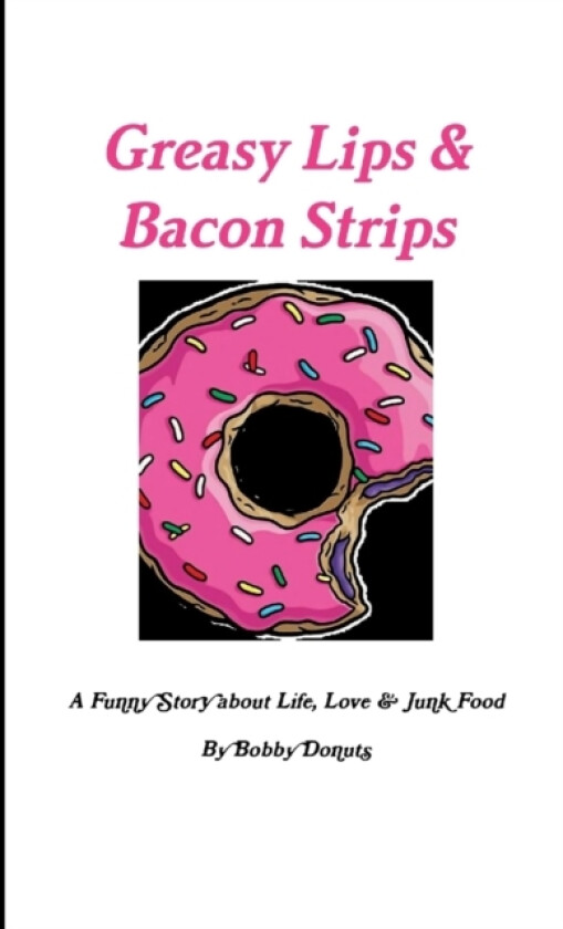 Greasy Lips & Bacon Strips av Bobby Donuts (Paperback)