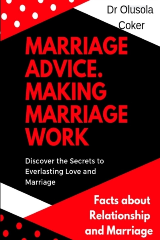 Marriage Advice: Making Marriage Work Discover the Secrets to Everlasting Love and Marriage: Facts about Relationship and Marriage av Dr. Olusola Coker (Paperback)