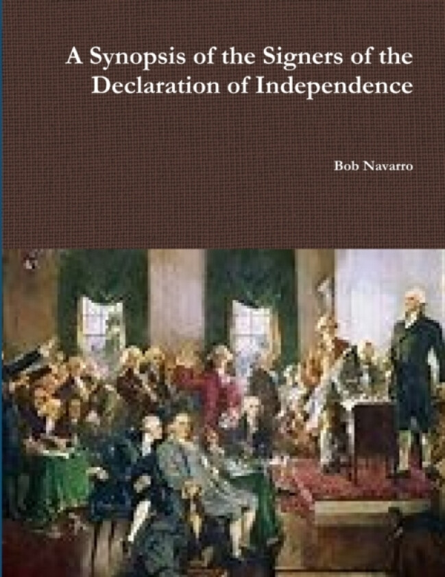 A Synopsis of the Signers of the Declaration of Independence av Bob Navarro (Paperback)