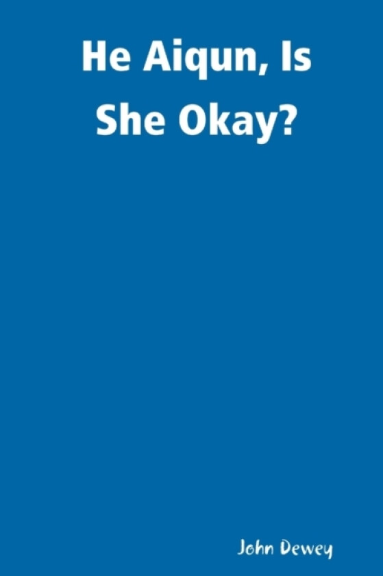 He Aiqun, Is She Okay? av John Dewey (Paperback)