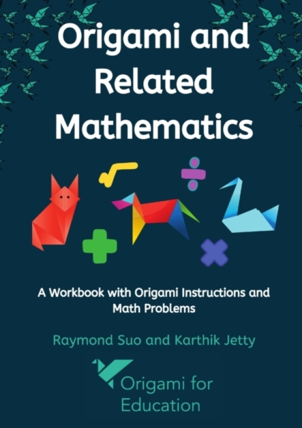 Origami and Related Mathematics av Raymond Suo, Karthik Jetty (Paperback)