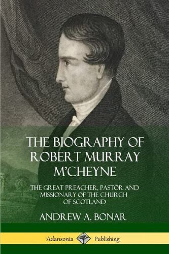 The Biography of Robert Murray M'Cheyne av Andrew a Bonar (Paperback)