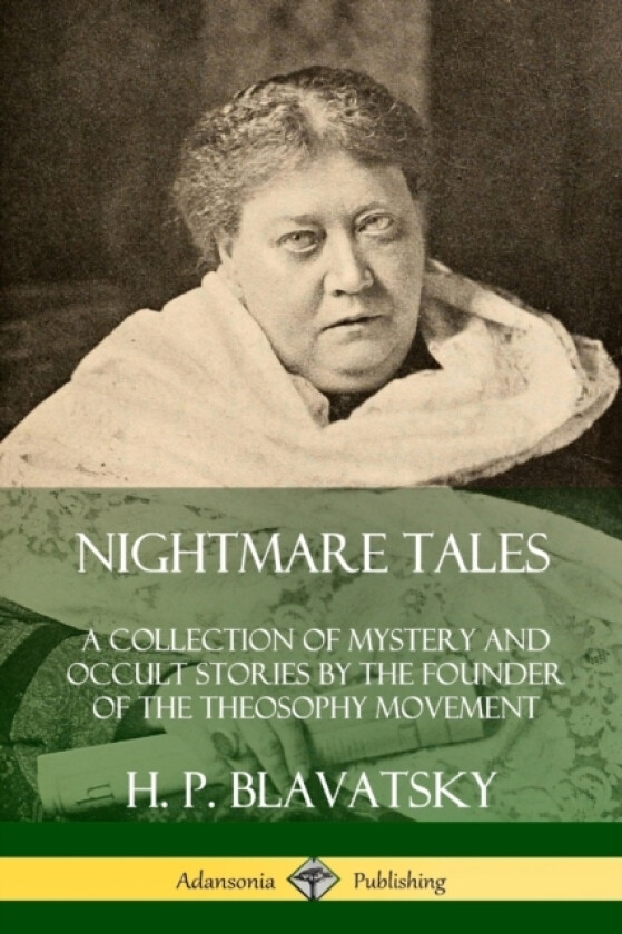 Nightmare Tales: A Collection of Mystery and Occult Stories by the Founder of the Theosophy Movement av H.P. Blavatsky (Paperback)