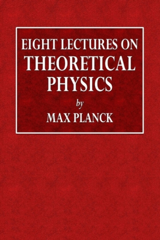 Eight Lectures on Theoretical Physics av Max Planck, A P Wills (Paperback)