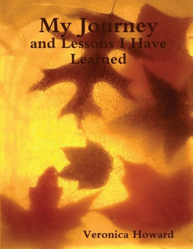 My Journey and Lessons I Have Learned av Veronica Howard (Paperback)