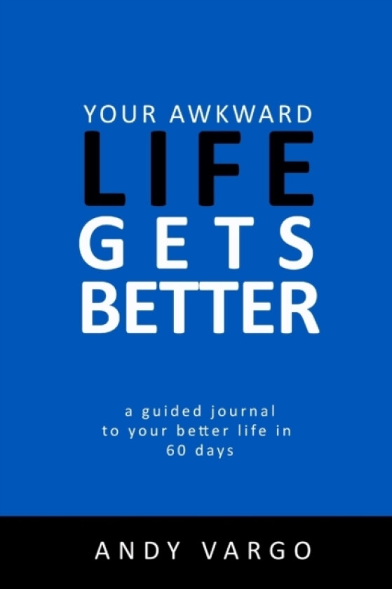 Your Awkward Life Gets Better: A Guided Journal To Your Better Life In 60 Days av Andy Vargo (Paperback)