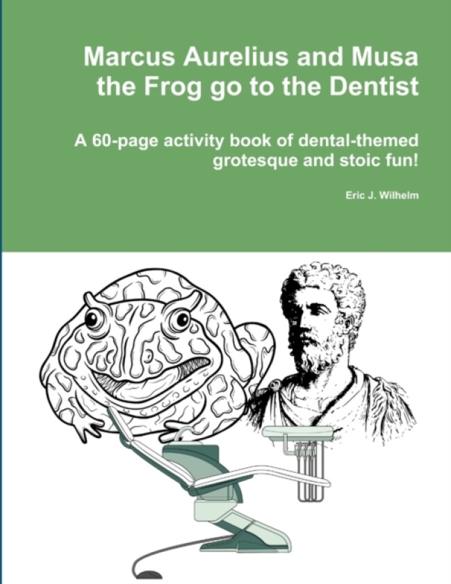 Marcus Aurelius and Musa the Frog go to the Dentist av Eric Wilhelm (Paperback)