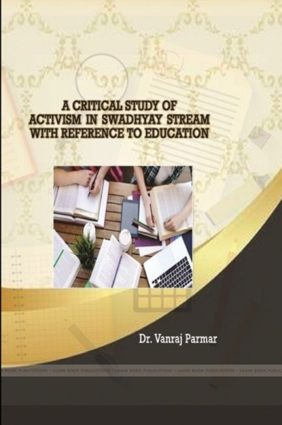 A Critical Study of Activism in Swadhyay Stream with Reference to Education av Dr Vanraj Parmar (Paperback)