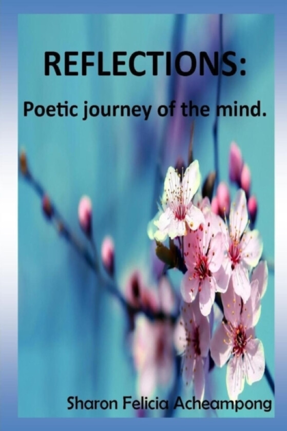Reflections: Poetic Journey of the Mind. av Sharon Felicia Acheampong (Paperback)