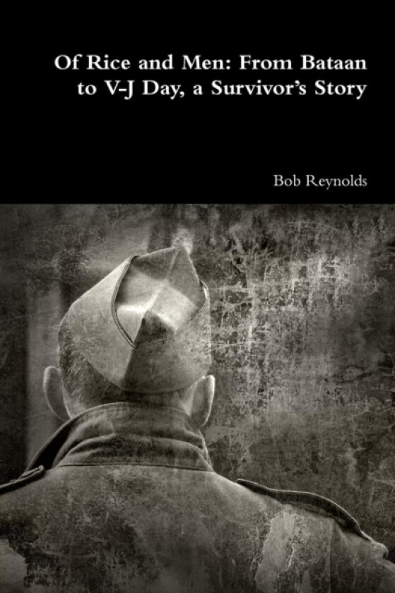 Of Rice and Men: From Bataan to V-J Day, a Survivor’s Story av Bob Reynolds (Paperback)