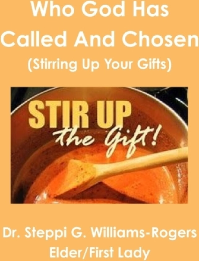 Who God Has Called and Chosen (Stirring Up Your Gifts) av Dr Steppi G Williams-Rogers (Paperback)