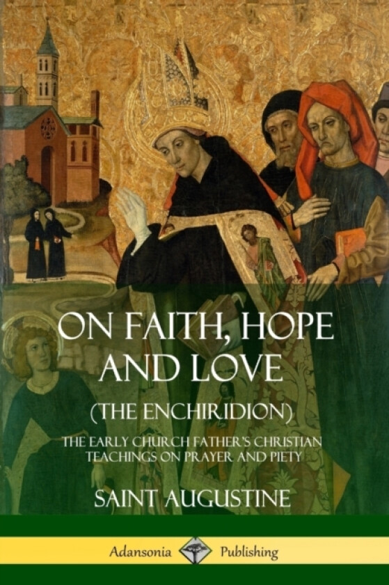 On Faith, Hope and Love (The Enchiridion) av Saint Augustine, J F Shaw (Paperback)