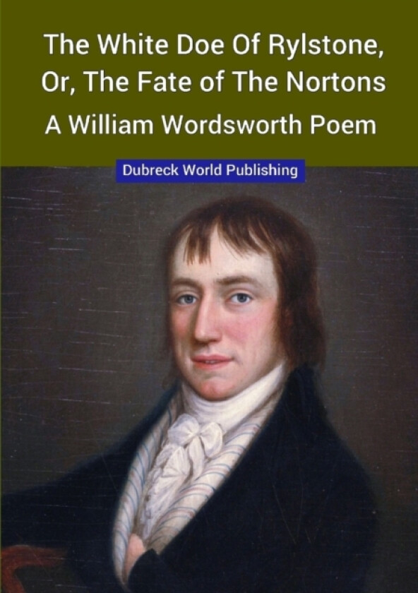 The White Doe of Rylstone, or, The Fate of the Nortons, a William Wordsworth Poem av Dubreck World Publishing (Paperback)