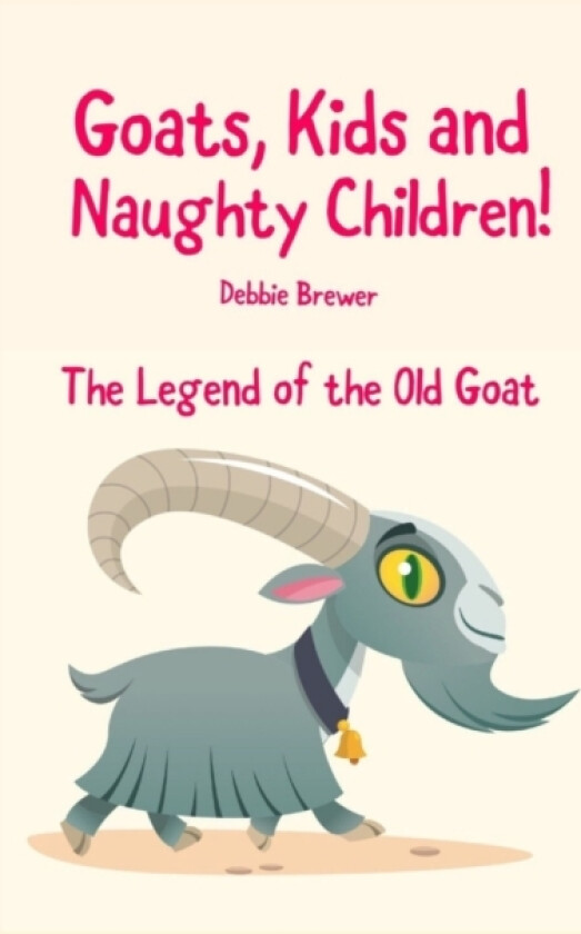 Goats, Kids and Naughty Children! The Legend of the Old Goat av Debbie Brewer (Paperback)