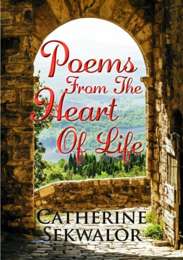 Poems from the Heart of Life av Catherine Sekwalor (Paperback)