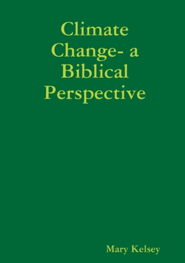 Climate Change- a Biblical Perspective av Mary Kelsey (Paperback)