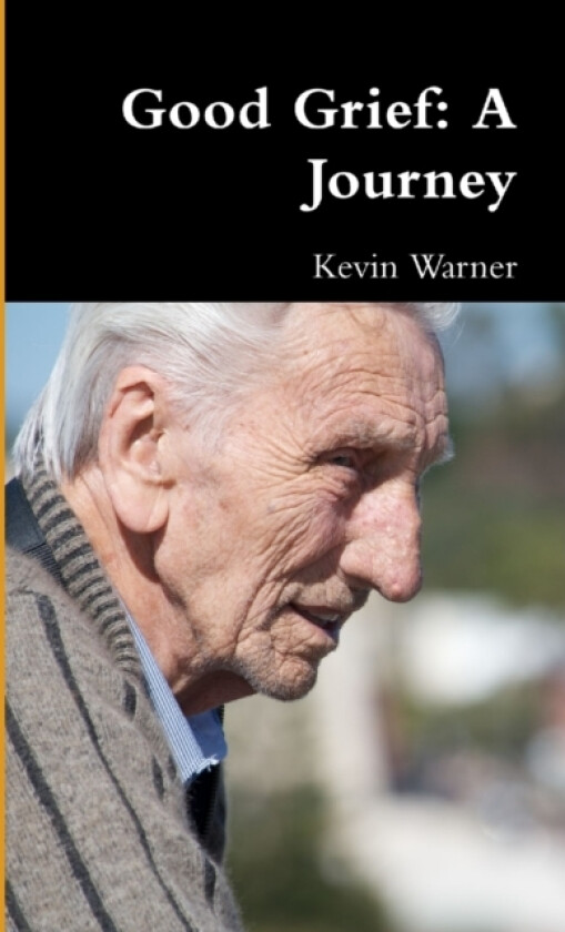 Good Grief: A Journey av Mr Kevin Warner (Paperback)
