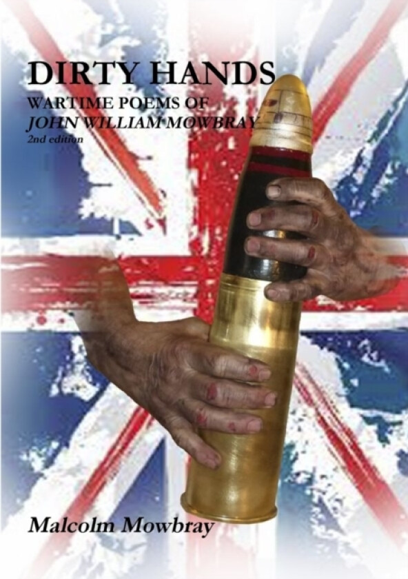 Dirty Hands, Wartime Poems of John William Mowbray av Malcolm de Mowbray (Paperback)