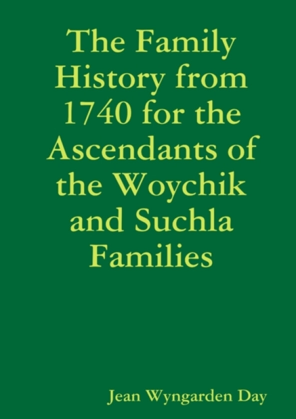 The Family History from 1740 for the Ascendants of the Woychik and Suchla Families av Jean Wyngarden Day (Paperback)