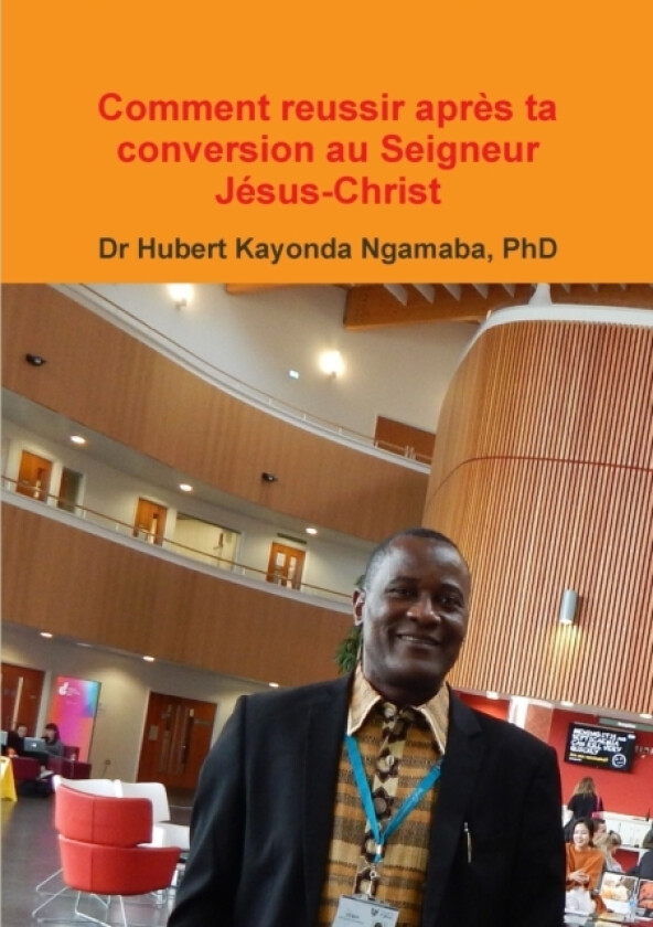 Comment reussir apres ta conversion au Seigneur Jesus-Christ av Hubert Kayonda Ngamaba (Paperback)