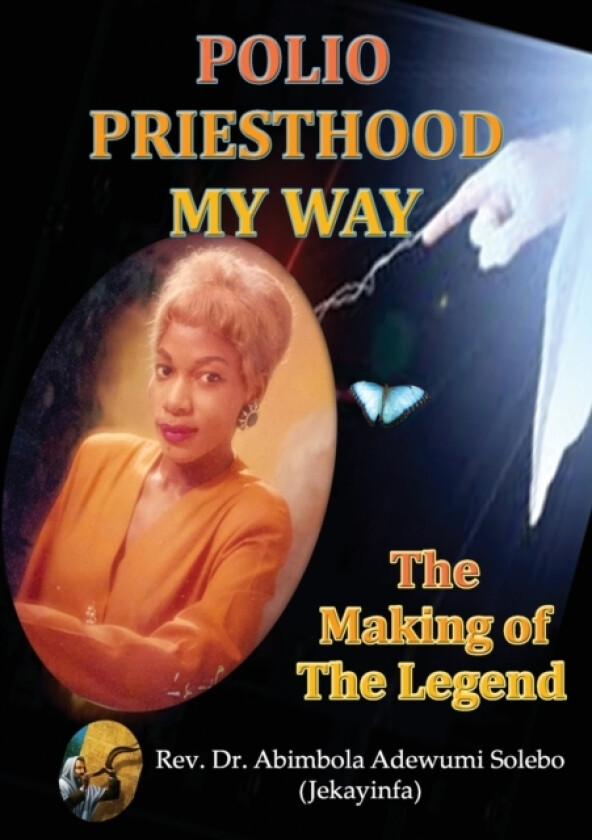POLIO PRIESTHOOD MY WAY: The Making of the Legend av Abimbola Adewumi Solebo (Paperback)