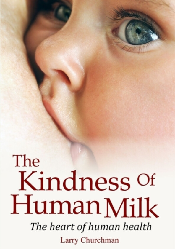 The Kindness of Human Milk av Larry Churchman (Paperback)