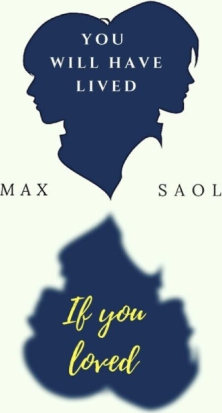 You will have lived if you loved av Max Saol (Paperback)