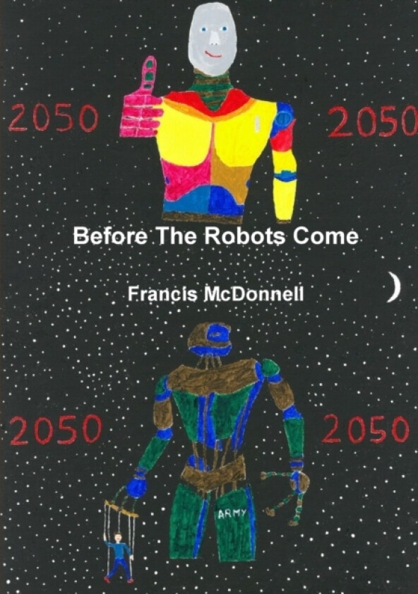 Before The Robots Come av Francis McDonnell (Paperback)