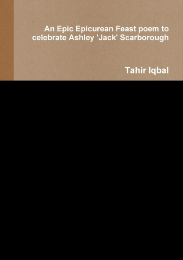 An Epic Epicurean Feast poem to celebrate Ashley 'Jack' Scarborough av Tahir Iqbal (Paperback)