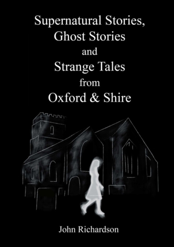 Supernatural Stories, Ghost Stories and Strange Tales from Oxford & Shire av John Richardson (Paperback)