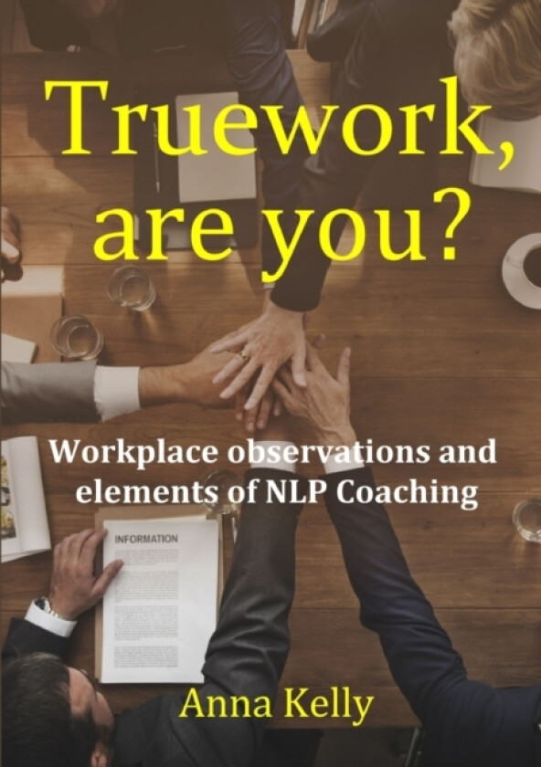 Truework, are you? Workplace observations and elements of NLP Coaching av Anna Kelly (Paperback)