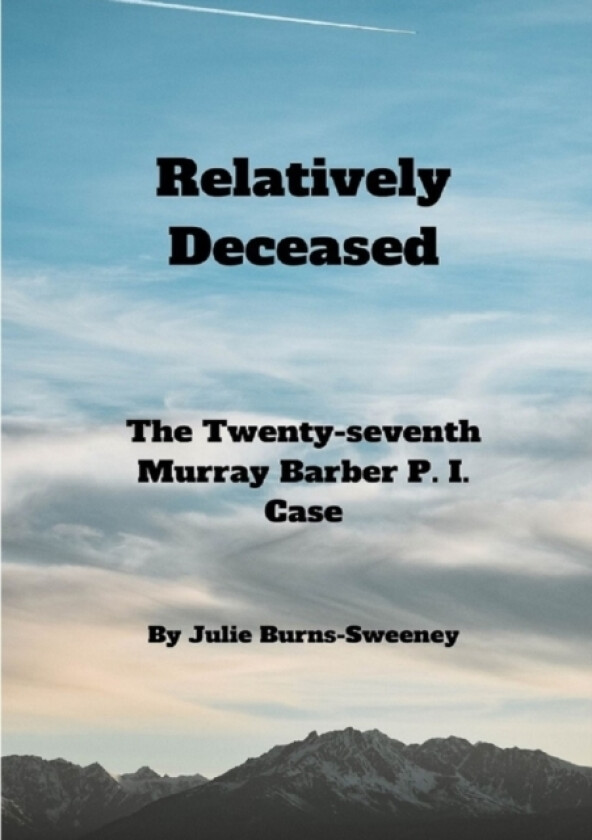 Relatively Deceased: The 27th Murray Barber P. I. Case av Julie Burns-Sweeney (Paperback)