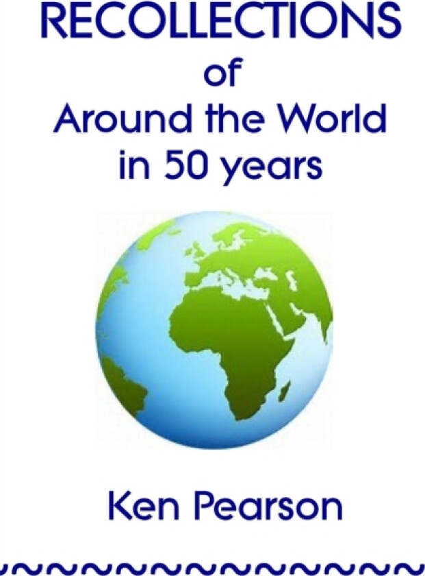 Recollections of Around the World in 50 Years av Ken Pearson (Paperback)