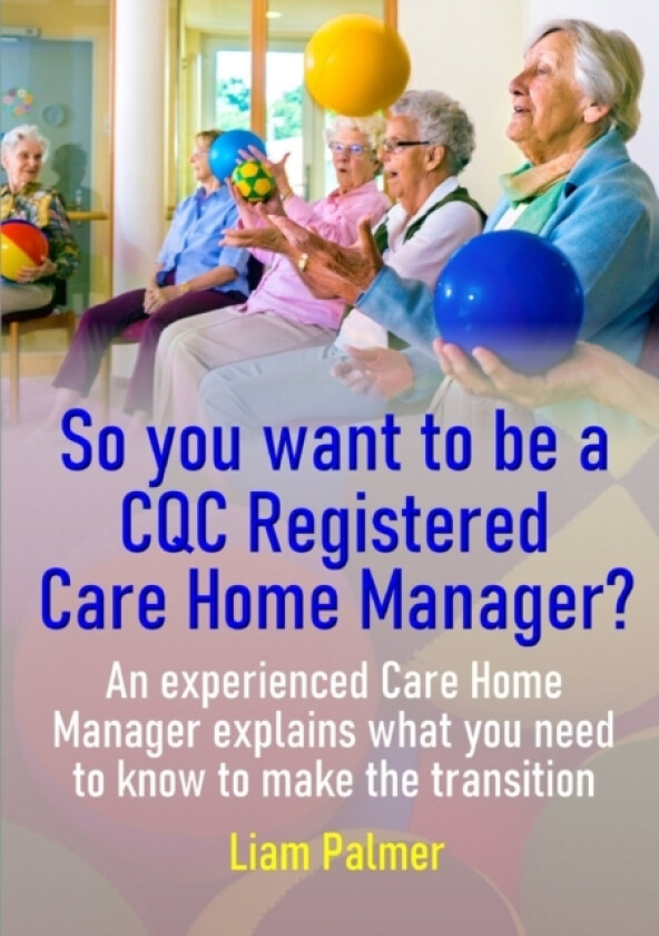 So you want to be a CQC Registered Care Home Manager? av Liam Palmer (Paperback)