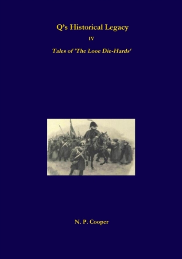 Q's Historical Legacy - IV - Tales of The Looe Diehards. The Short stories av N.P. Cooper (Paperback)