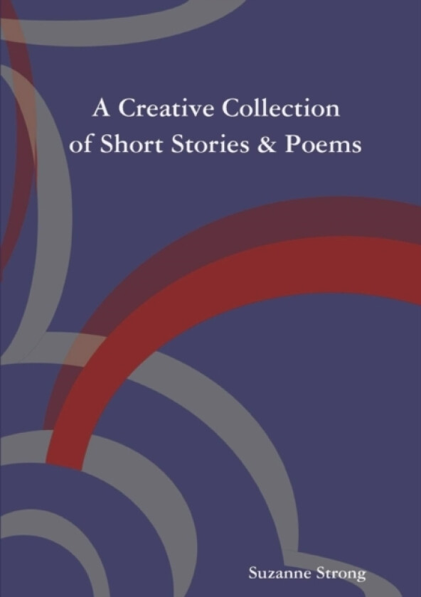 A Creative Collection of Short Stories & Poems av Suzanne Strong (Paperback)