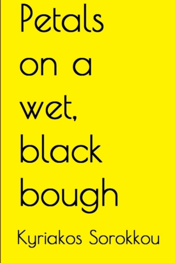 Petals on a wet, black bough av Kyriakos Sorokkou (Paperback)