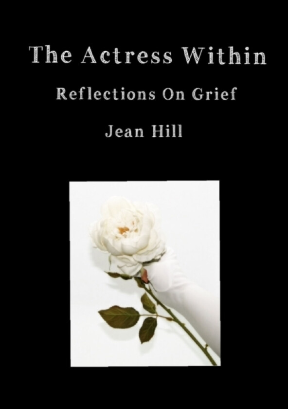 The Actress Within, Reflections on Grief av Jean Hill (Paperback)