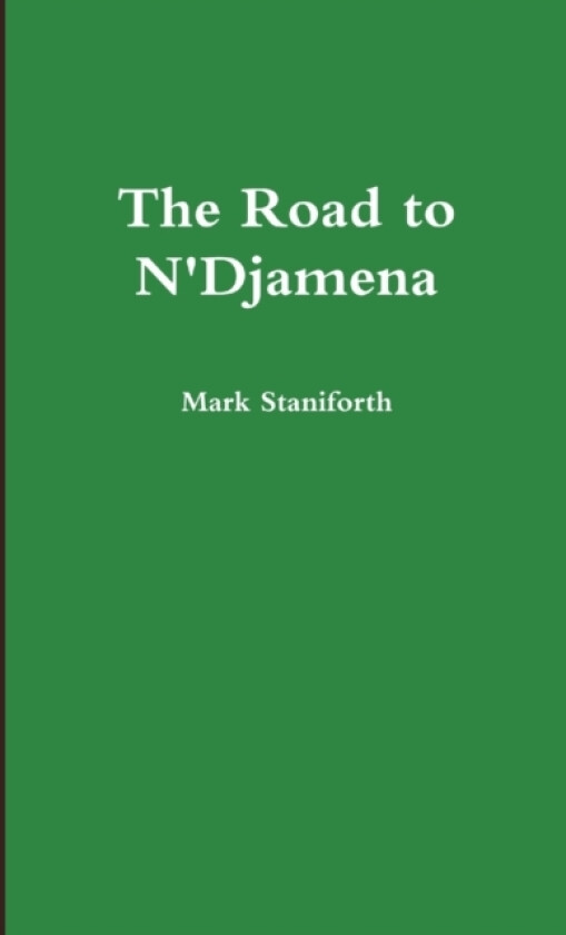 The Road to N'Djamena av Mark Staniforth (Paperback)