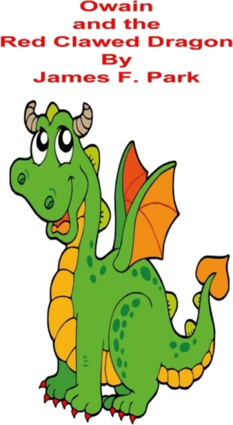 Owain and The Red Clawed Dragon av James F Park (Paperback)