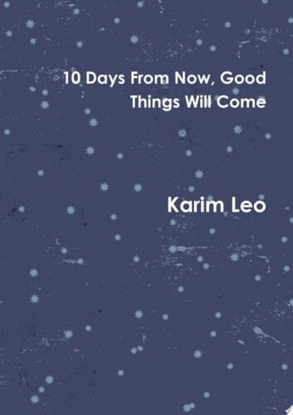 10 Days From Now, Good Things Will Come av Karim Leo (Paperback)