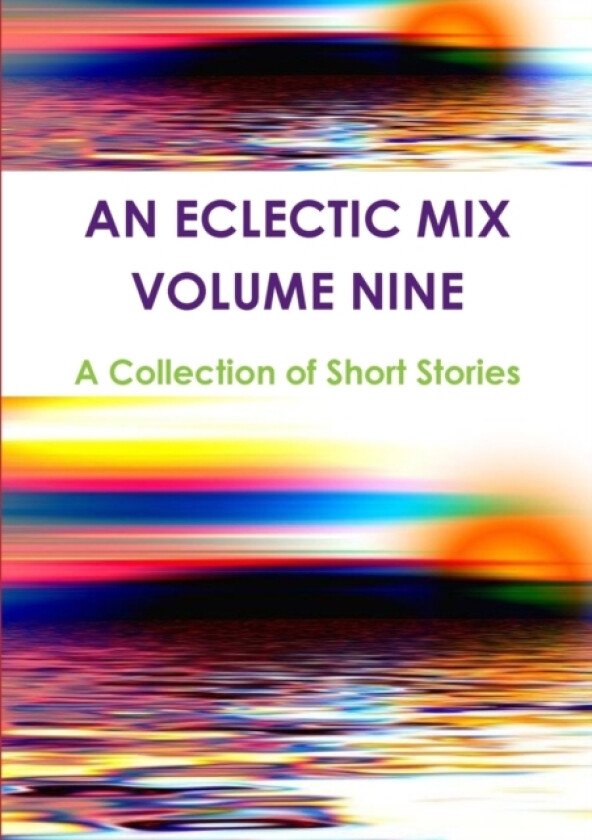 An Eclectic Mix - Volume Nine av A Collection of Short Stories (Paperback)
